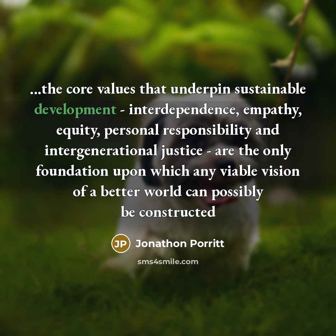 “...the core values that underpin sustainable development - interdependence, empathy,…” quote by Jonathon Porritt