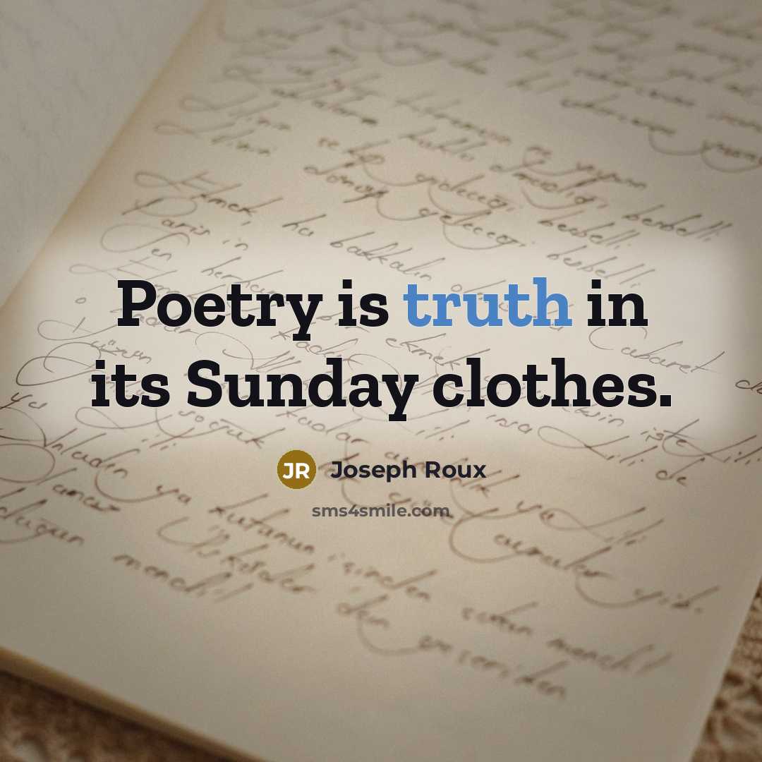 “Poetry is truth in its Sunday clothes.…” quote by Joseph Roux