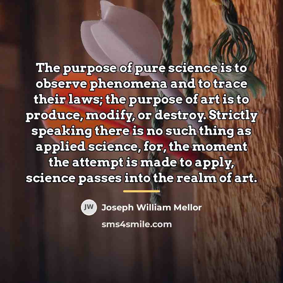 “The purpose of pure science is to observe phenomena and…” quote by Joseph William Mellor