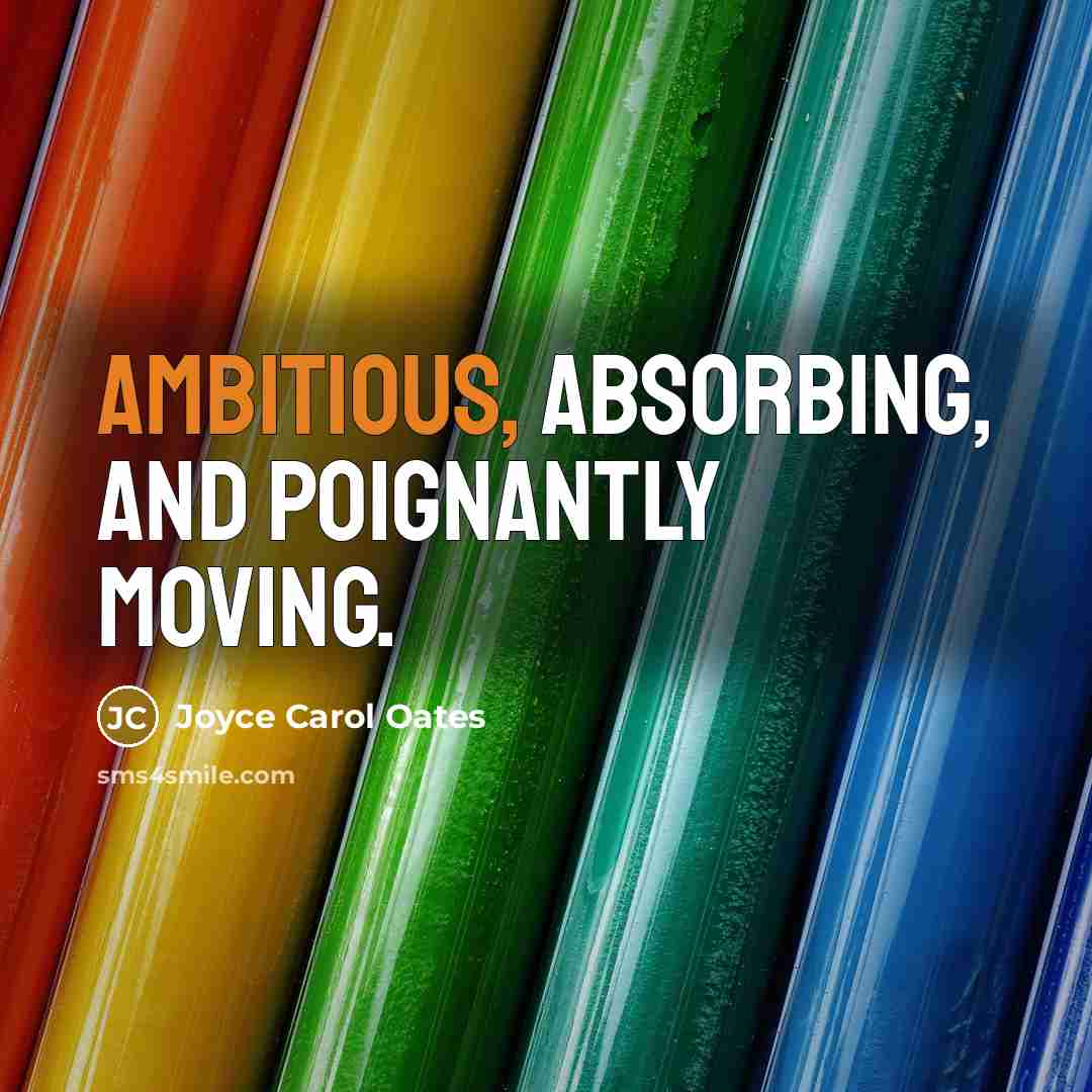 “Ambitious, absorbing, and poignantly moving.…” quote by Joyce Carol Oates