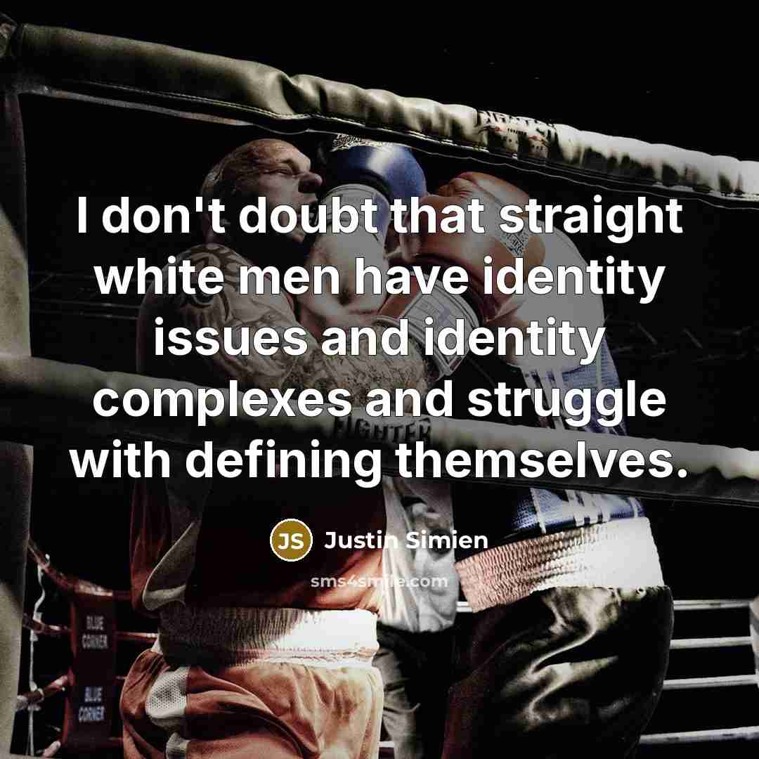 “I don't doubt that straight white men have identity issues…” quote by Justin Simien