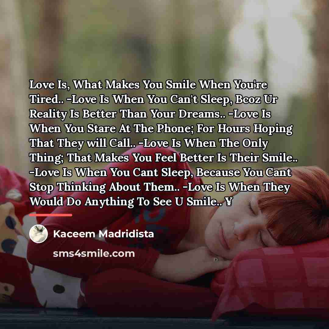 “Love Is, What Makes You Smile When You're Tired.. -Love…” quote by Kaceem Madridista