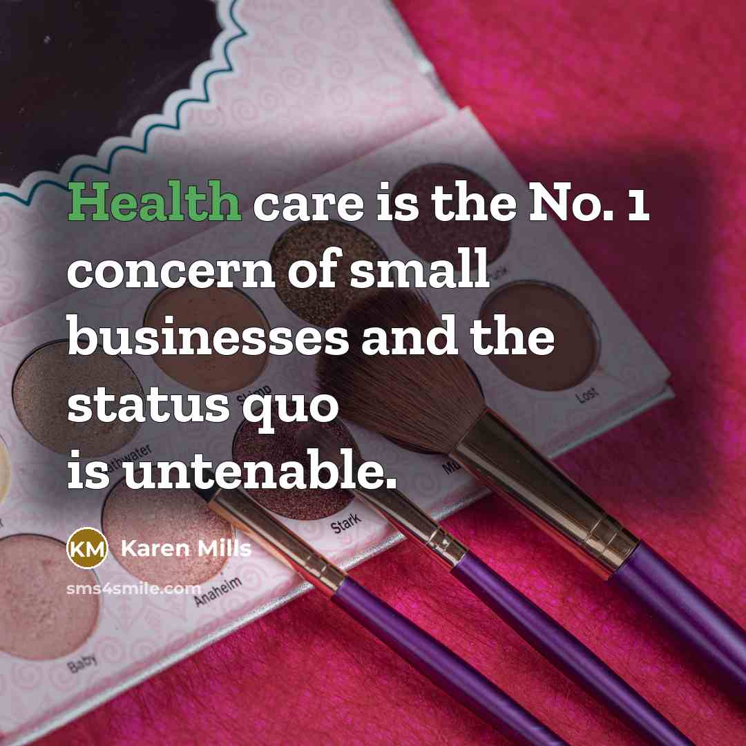 “Health care is the No. 1 concern of small businesses…” quote by Karen Mills