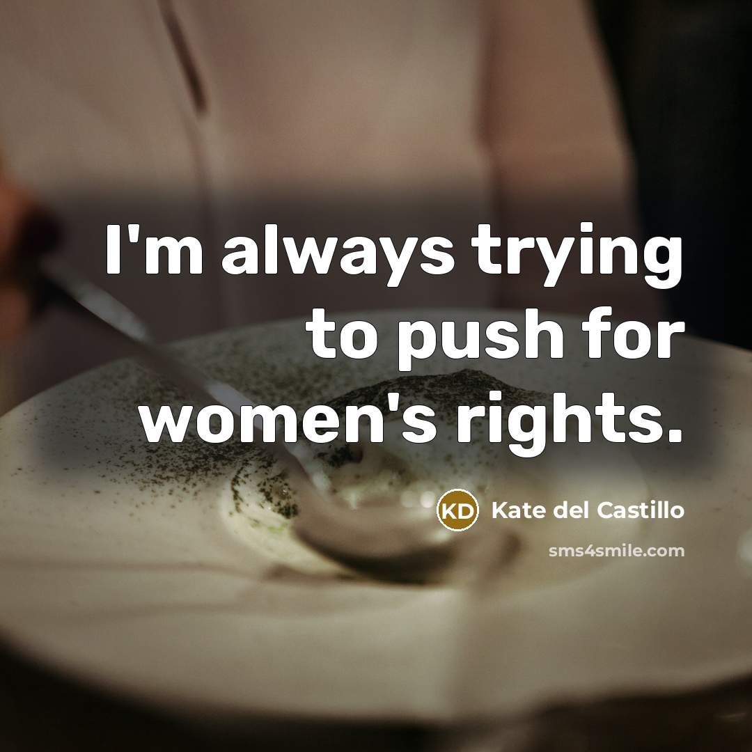 “I'm always trying to push for women's rights.…” quote by Kate del Castillo