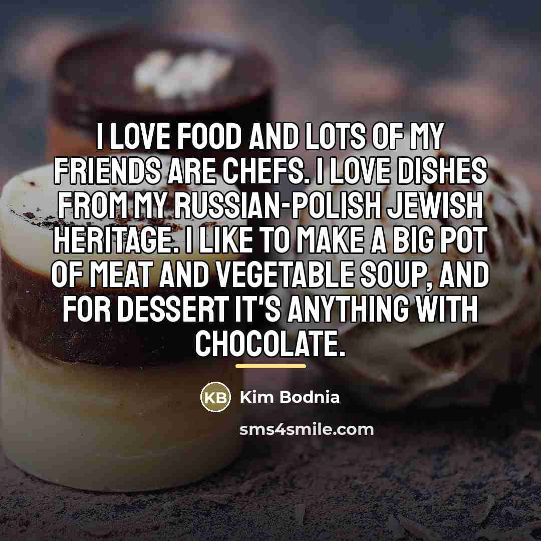 “I love food and lots of my friends are chefs.…” quote by Kim Bodnia