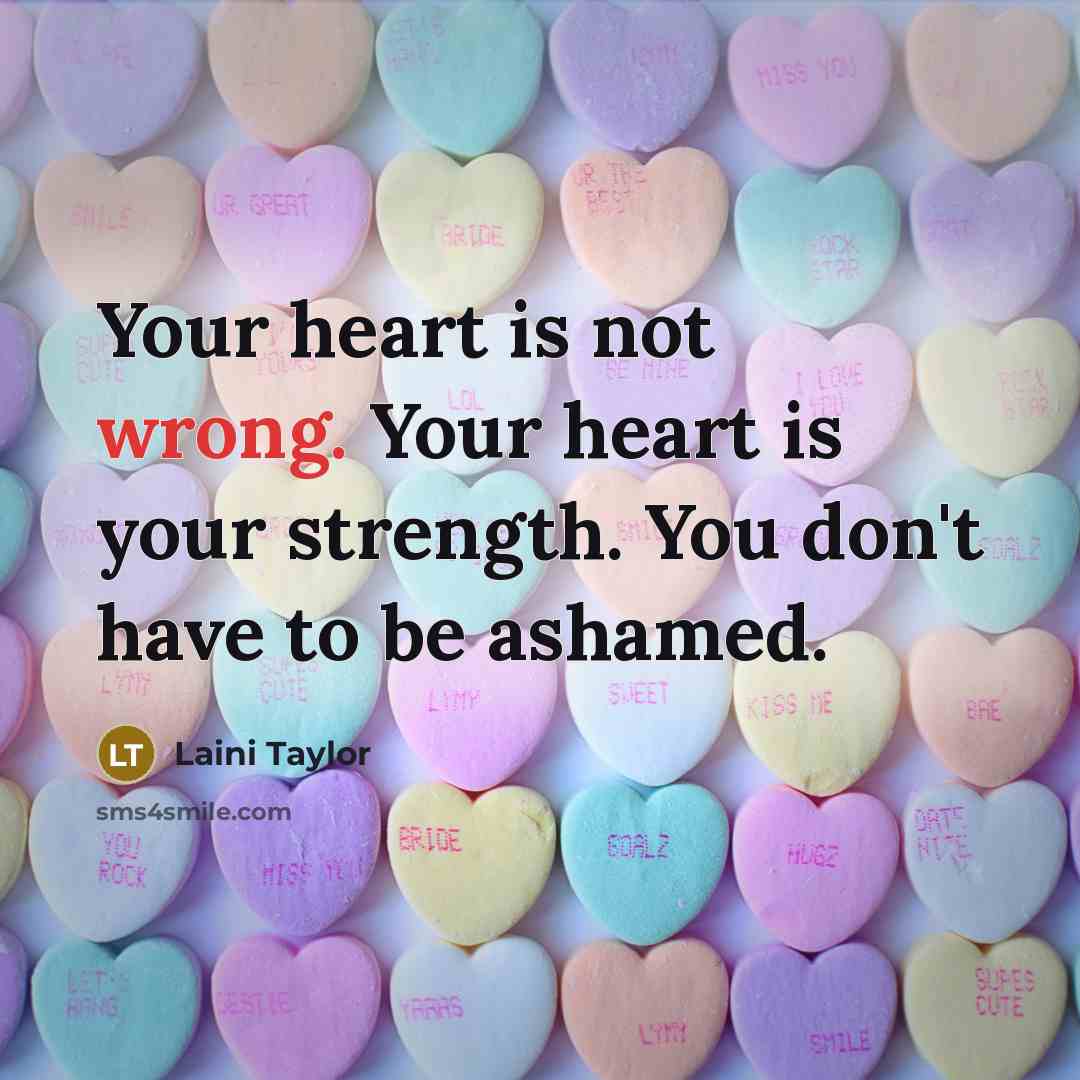 “Your heart is not wrong. Your heart is your strength.…” quote by Laini Taylor