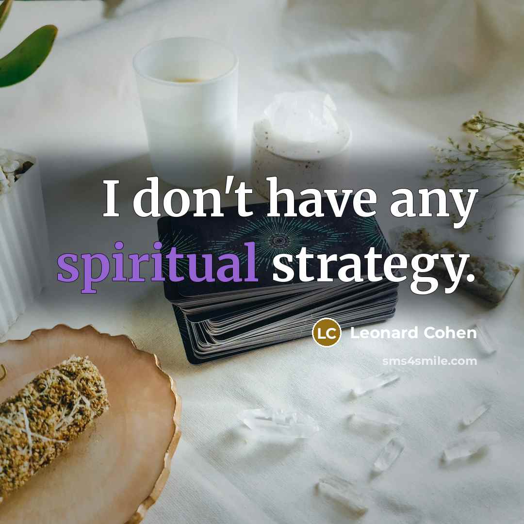 “I don't have any spiritual strategy.…” quote by Leonard Cohen