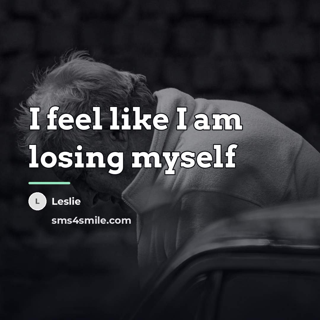 “I feel like I am losing myself…” quote by Leslie