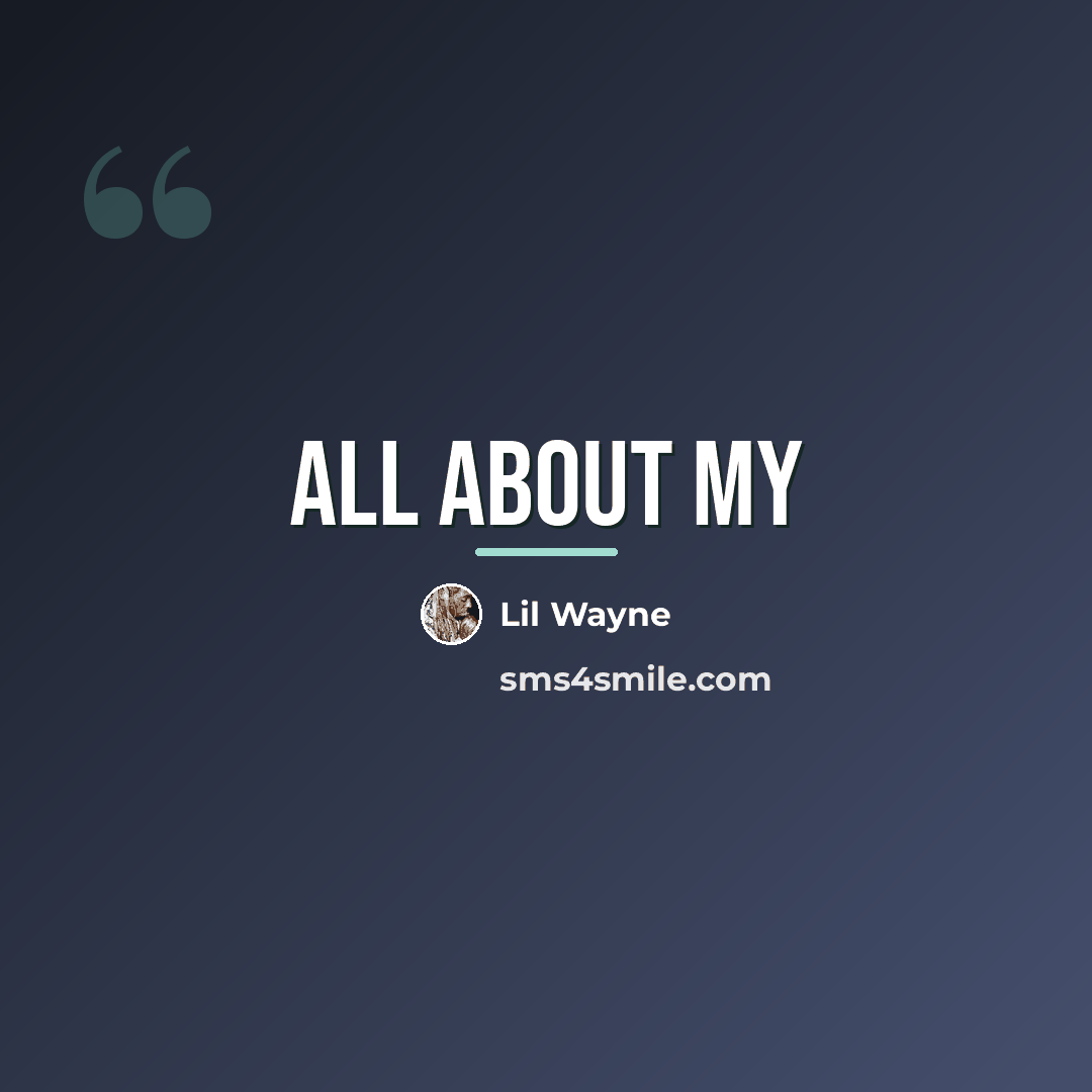 “All about my…” quote by Lil Wayne
