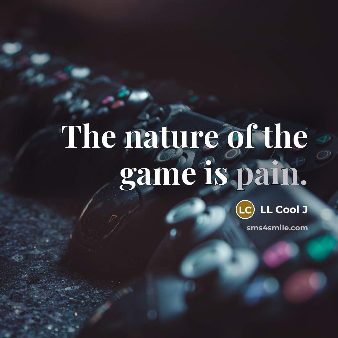“The nature of the game is pain.…” quote by LL Cool J