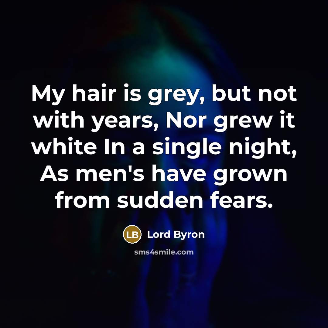 “My hair is grey, but not with years, Nor grew…” quote by Lord Byron