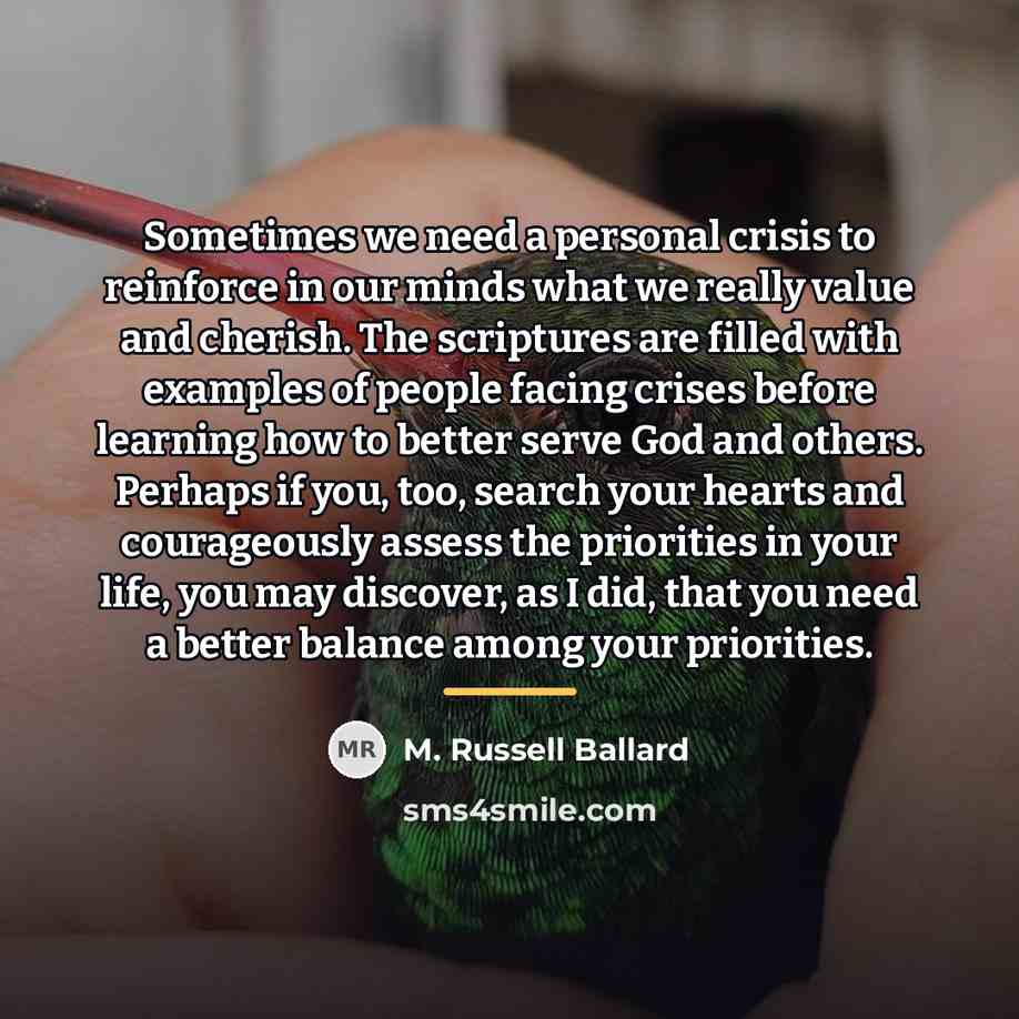 “Sometimes we need a personal crisis to reinforce in our…” quote by M. Russell Ballard