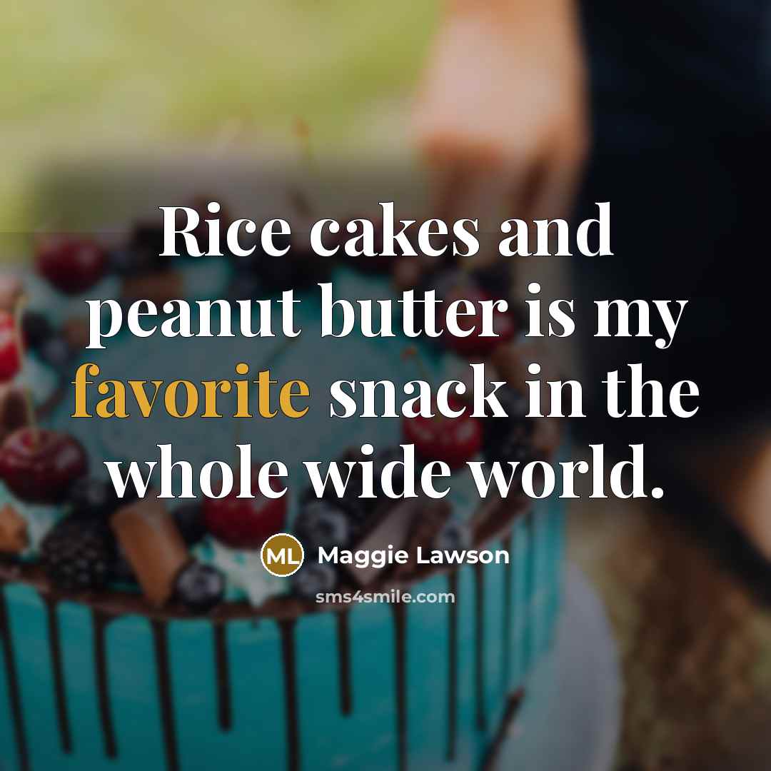 “Rice cakes and peanut butter is my favorite snack in…” quote by Maggie Lawson