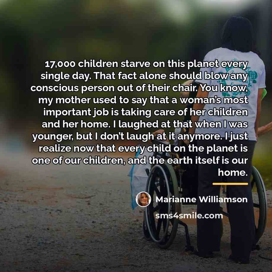 “17,000 children starve on this planet every single day. That…” quote by Marianne Williamson