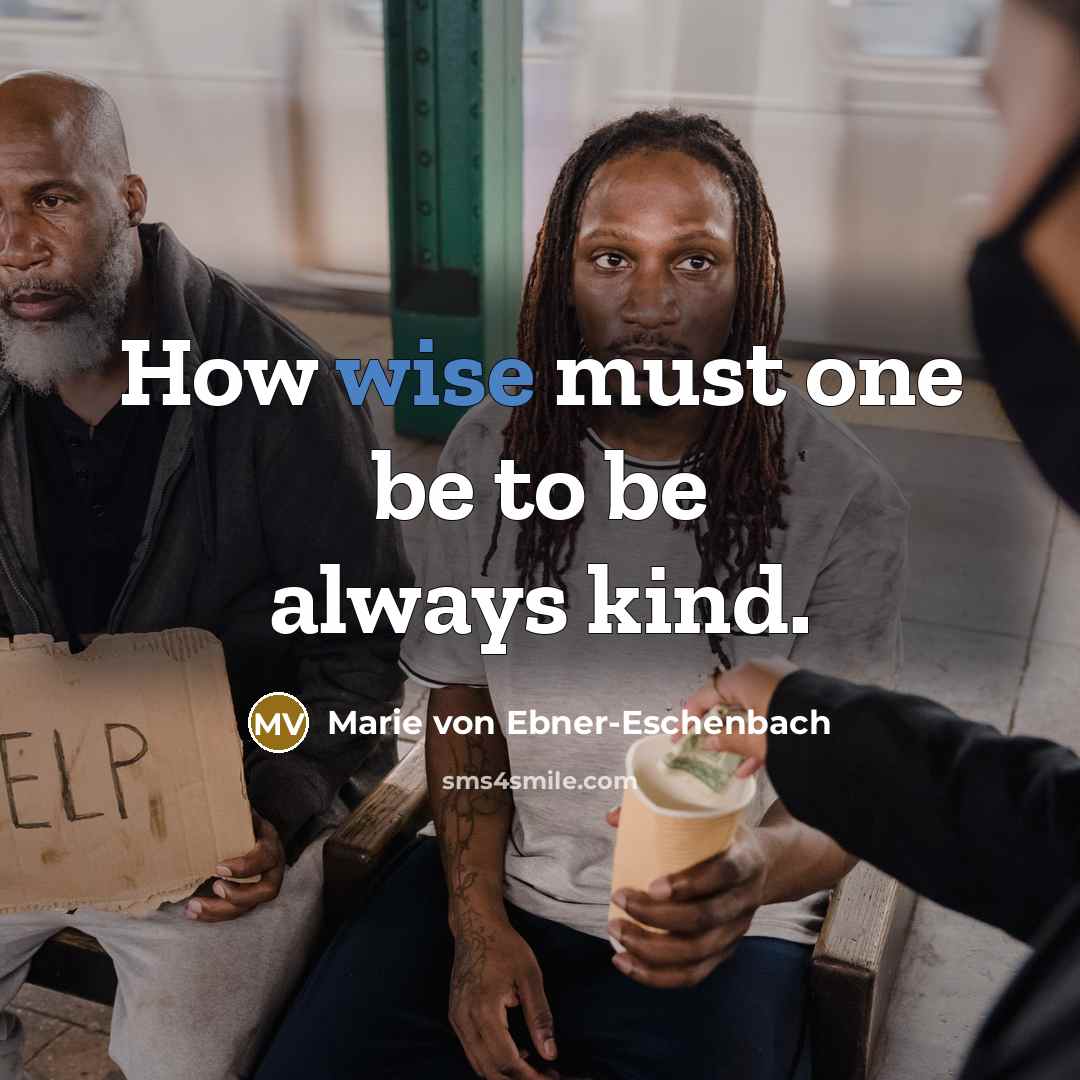 “How wise must one be to be always kind.…” quote by Marie von Ebner-Eschenbach