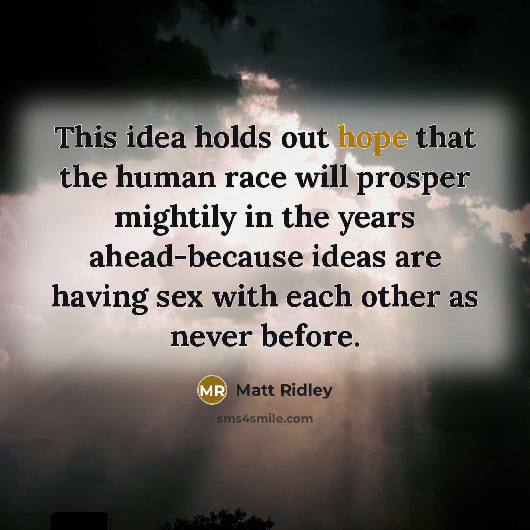 “This idea holds out hope that the human race will…” quote by Matt Ridley