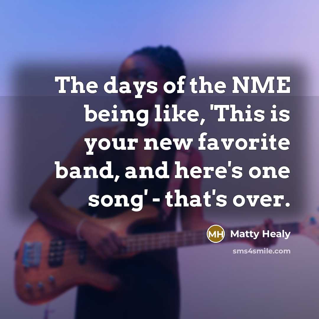 “The days of the NME being like, 'This is your…” quote by Matty Healy