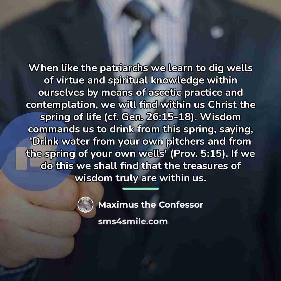 “When like the patriarchs we learn to dig wells of…” quote by Maximus the Confessor