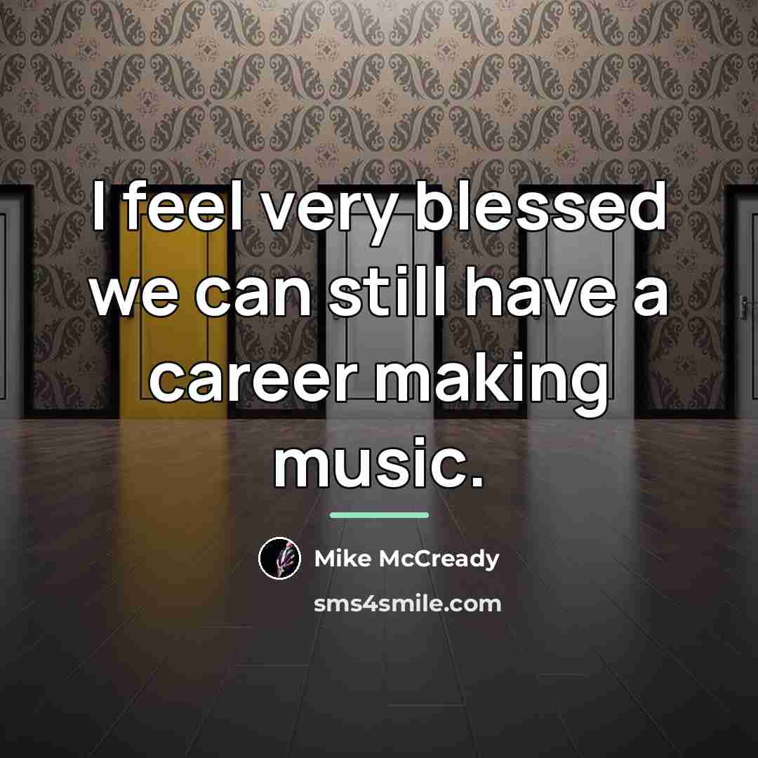 “I feel very blessed we can still have a career…” quote by Mike McCready