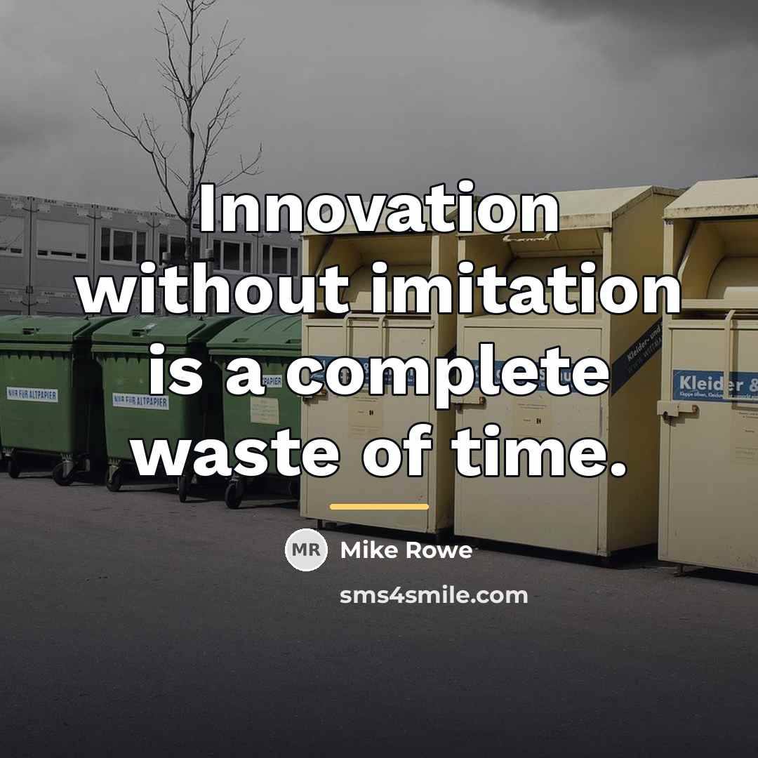 “Innovation without imitation is a complete waste of time.…” quote by Mike Rowe
