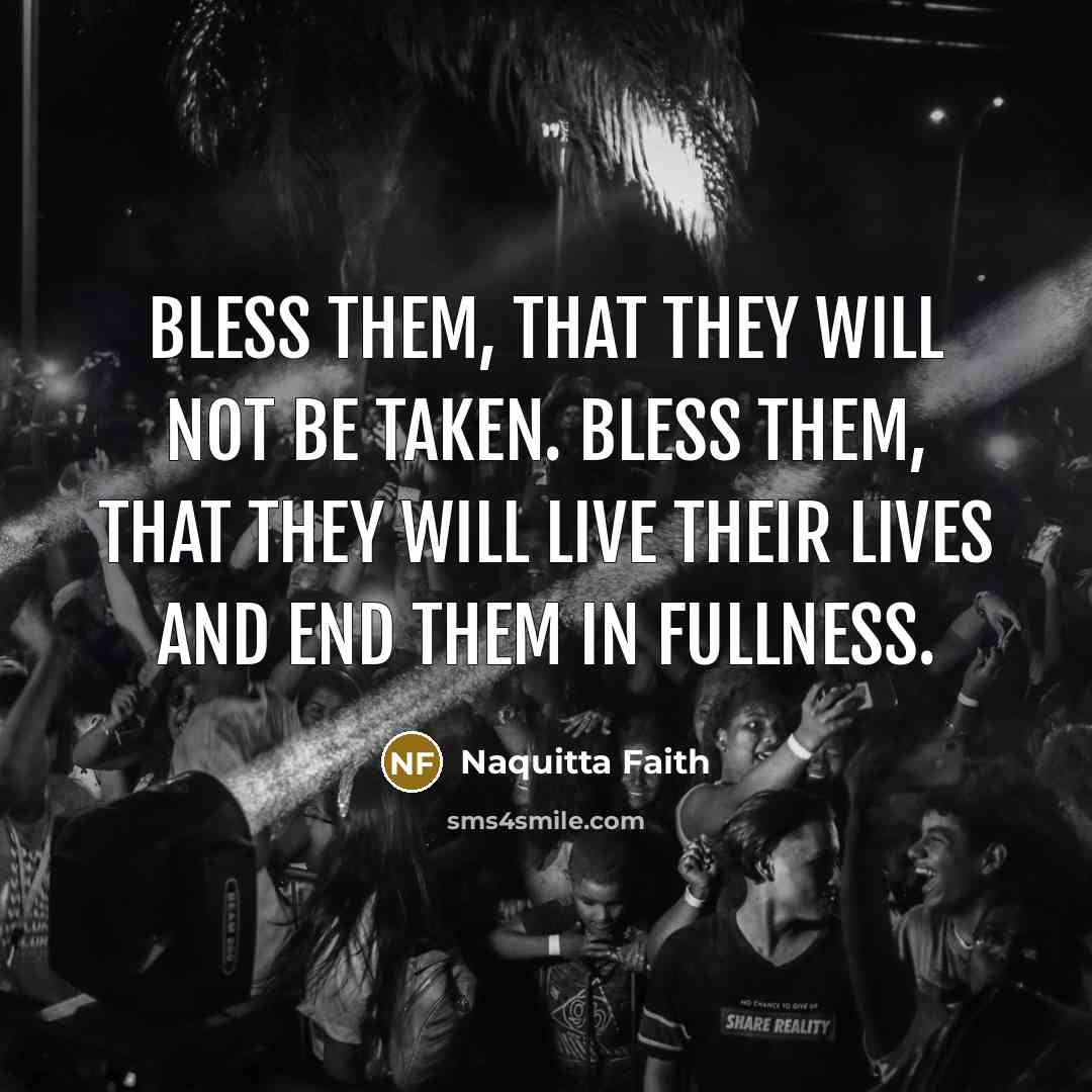 “Bless them, that they will not be taken. Bless them,…” quote by Naquitta Faith