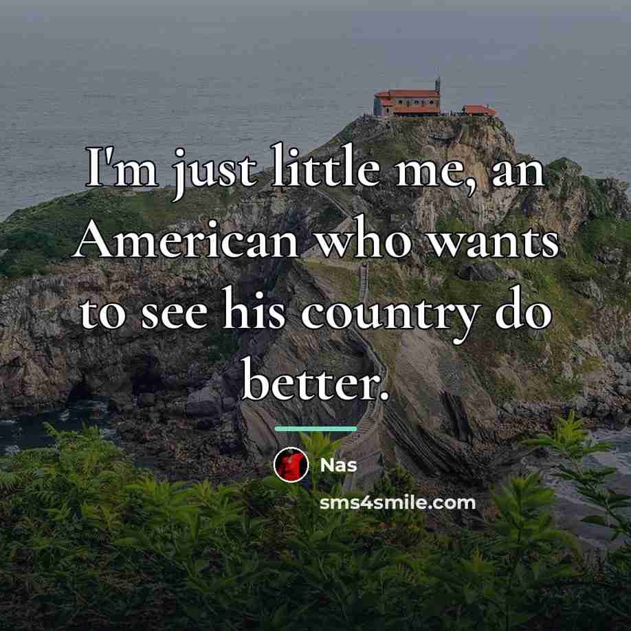 “I'm just little me, an American who wants to see…” quote by Nas