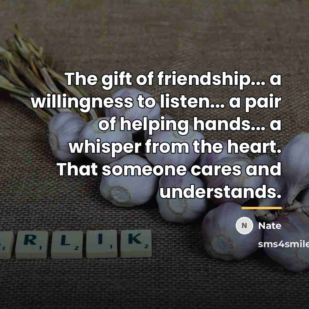 “The gift of friendship... a willingness to listen... a pair…” quote by Nate