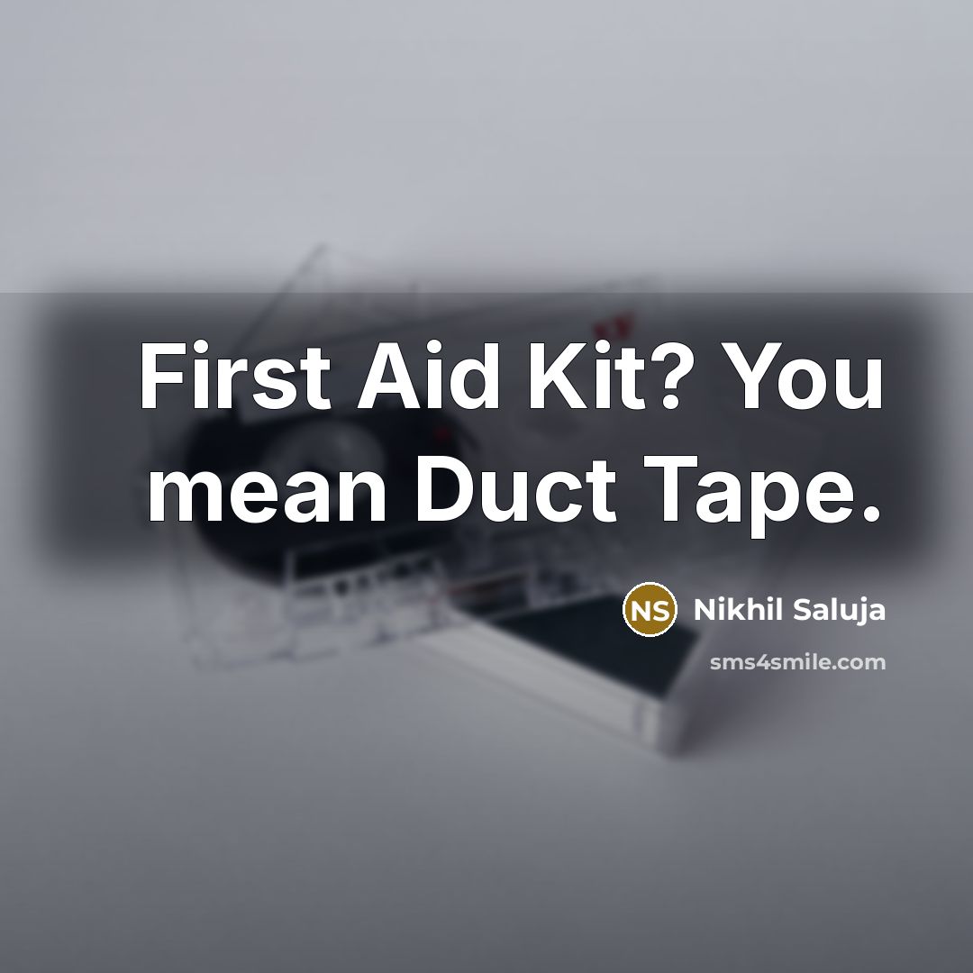 “First Aid Kit? You mean Duct Tape.…” quote by Nikhil Saluja