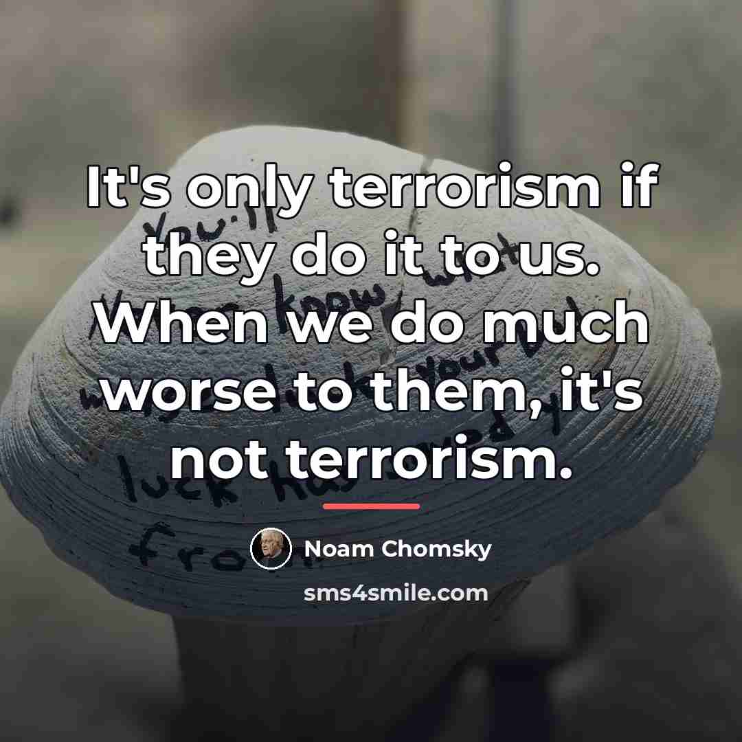 “It's only terrorism if they do it to us. When…” quote by Noam Chomsky
