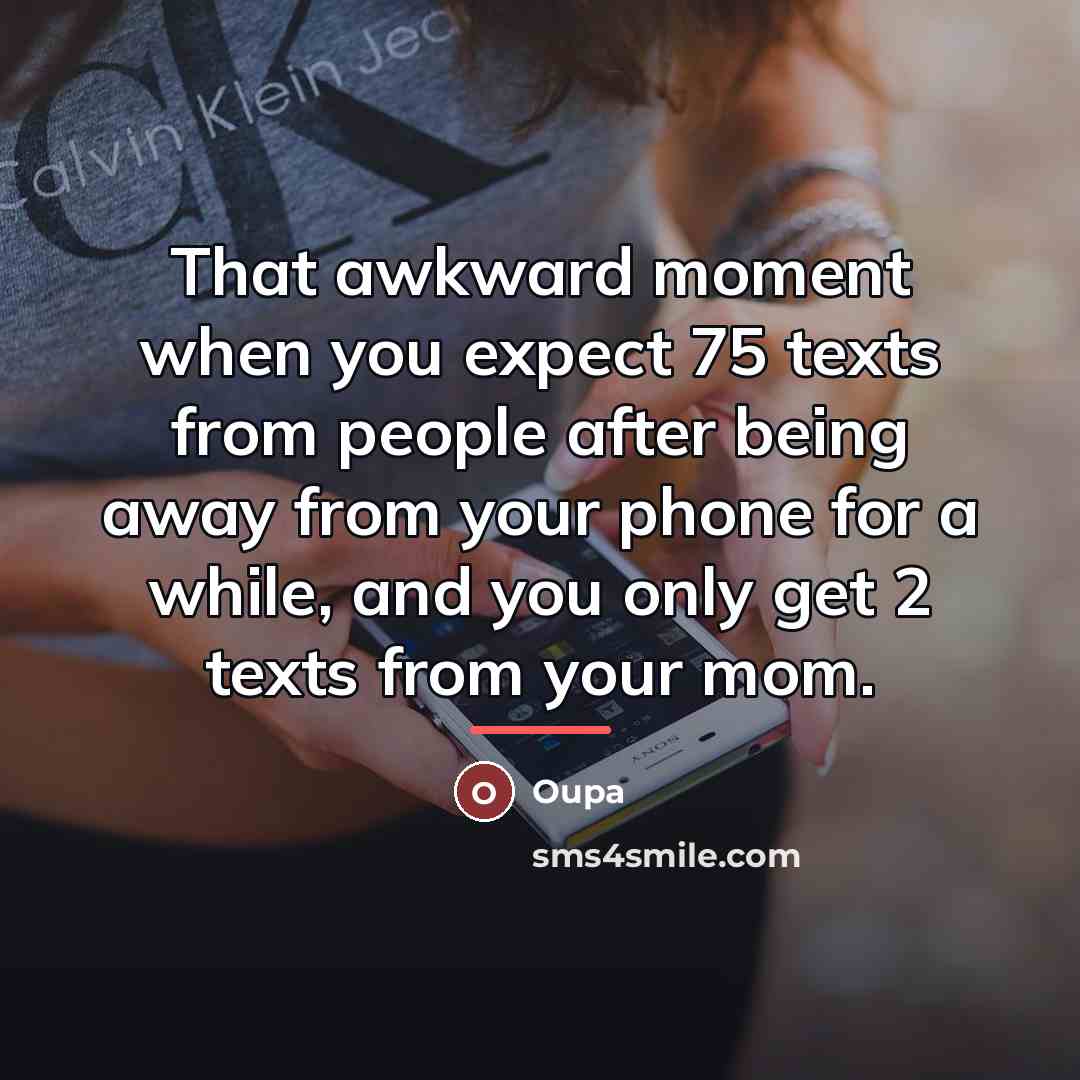 “That awkward moment when you expect 75 texts from people…” quote by Oupa