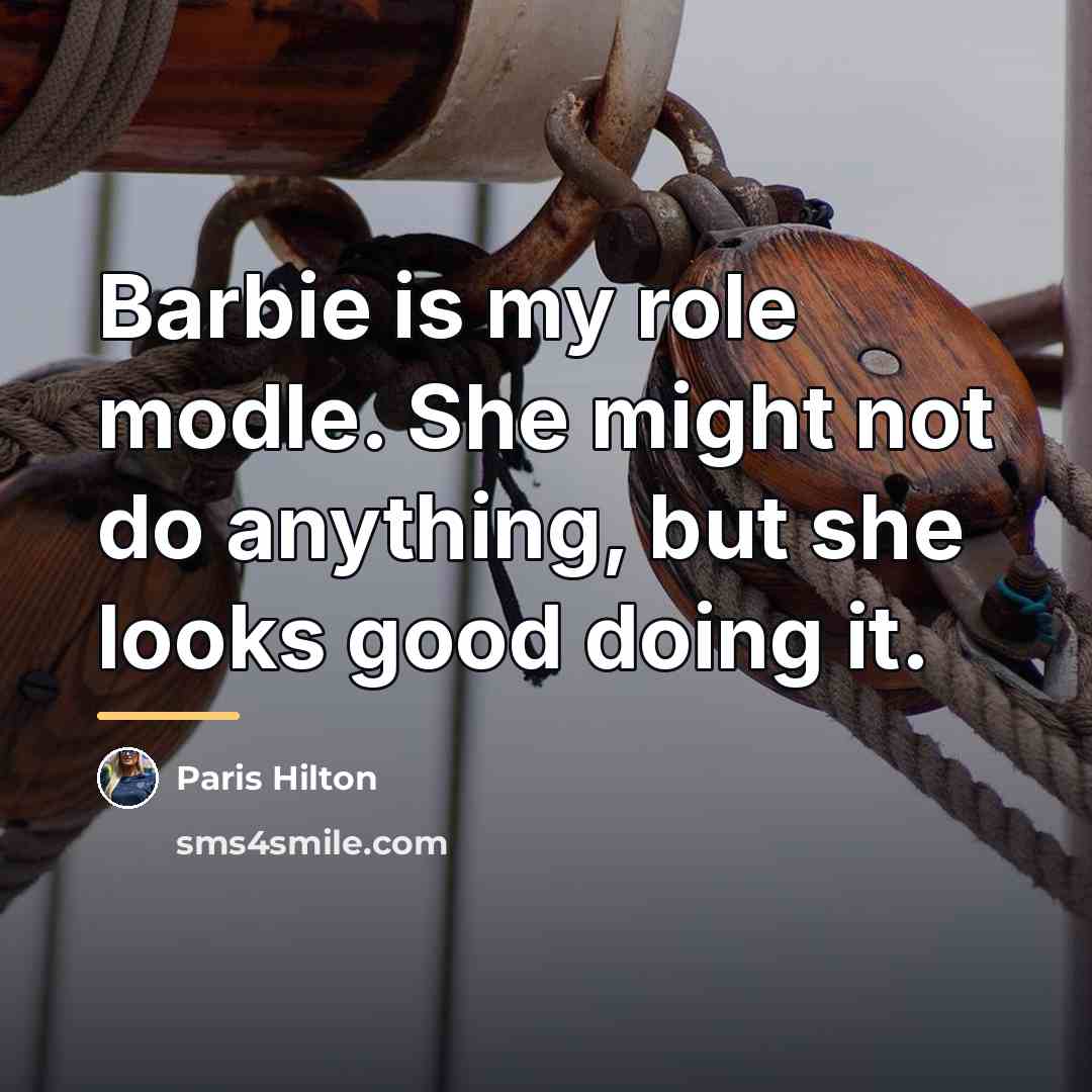 “Barbie is my role modle. She might not do anything,…” quote by Paris Hilton