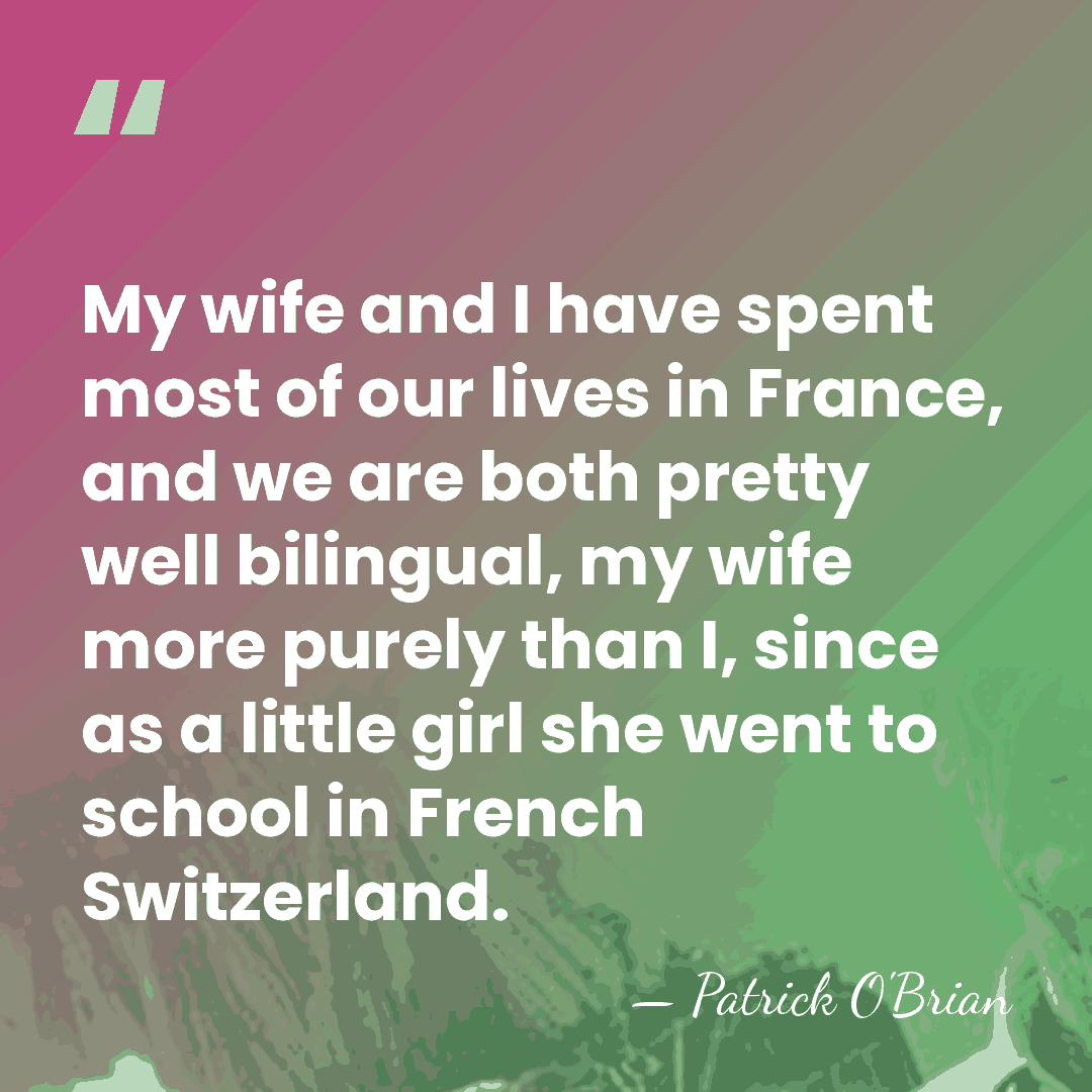 My wife and I have spent most of our lives in France,&hellip; - Patrick O'Brian