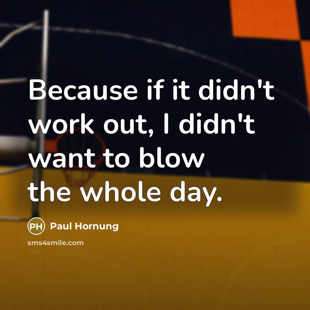“Because if it didn't work out, I didn't want to…” quote by Paul Hornung