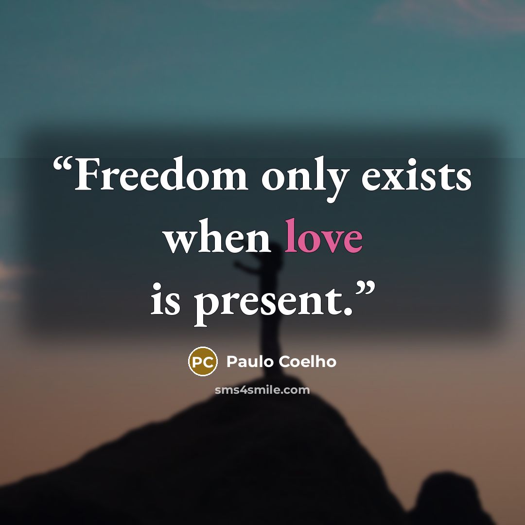 “Freedom only exists when love is present.” quote by Paulo Coelho