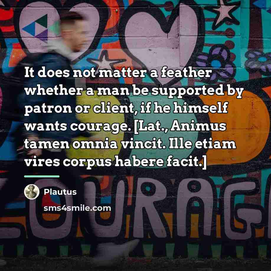 “It does not matter a feather whether a man be…” quote by Plautus