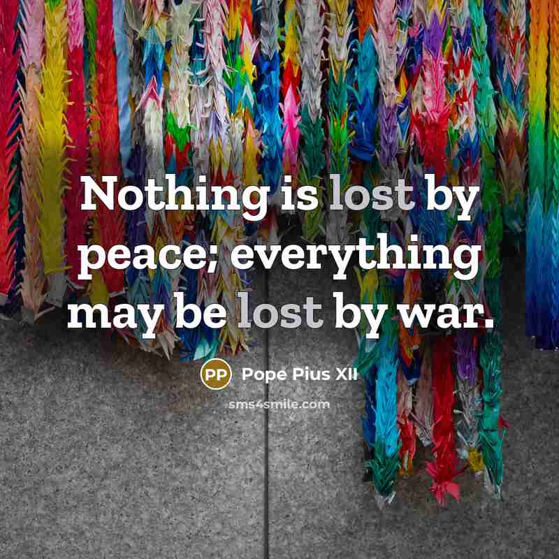 “Nothing is lost by peace; everything may be lost by…” quote by Pope Pius XII
