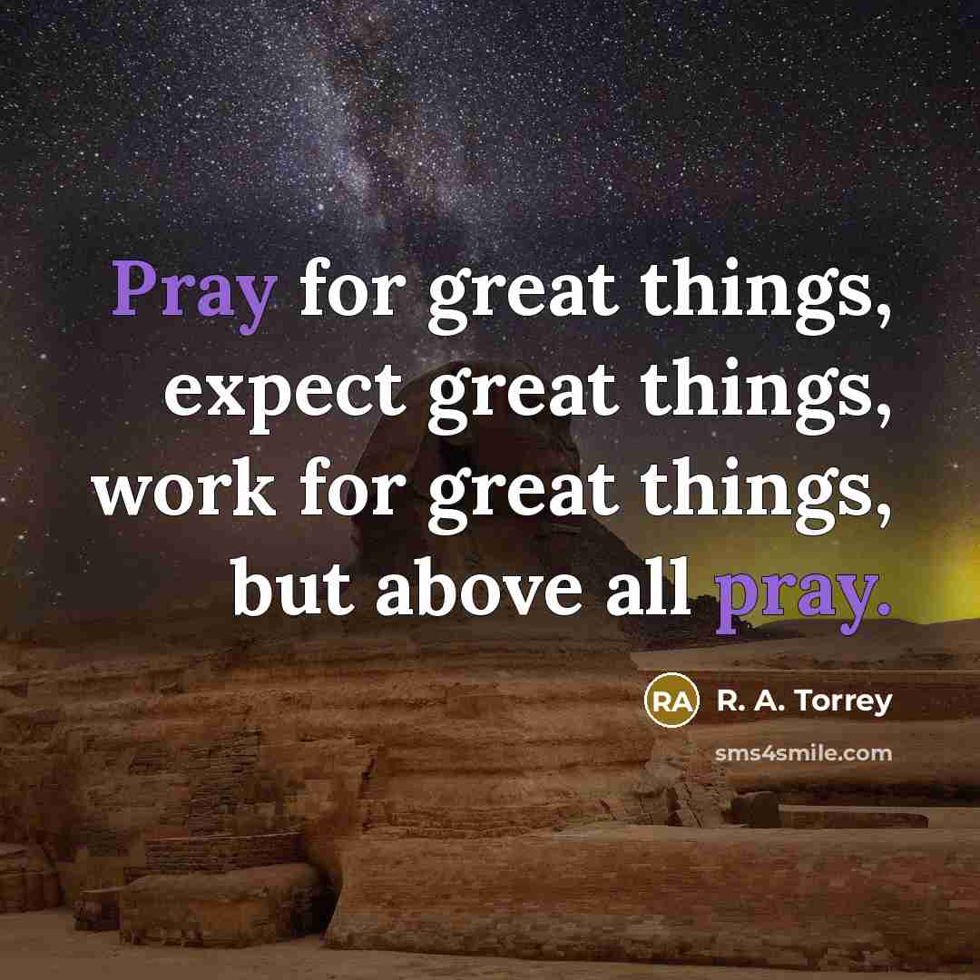 “Pray for great things, expect great things, work for great…” quote by R. A. Torrey