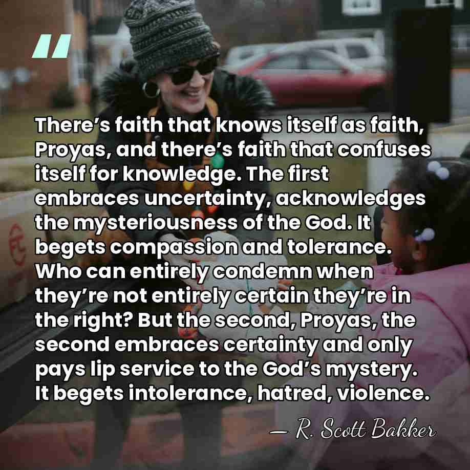 There’s faith that knows itself as faith, Proyas, and there’s faith that&hellip; - R. Scott Bakker