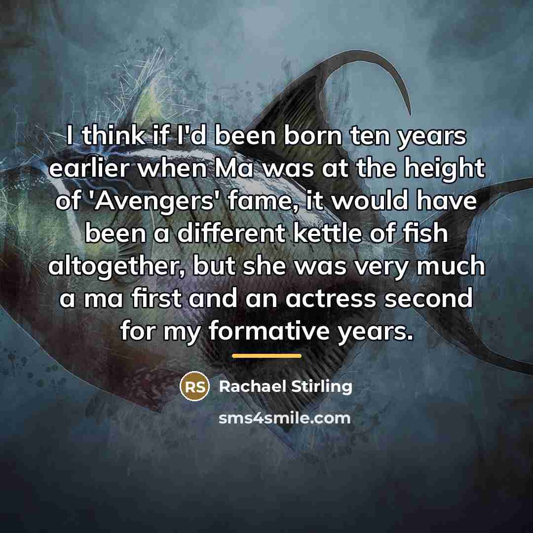 “I think if I'd been born ten years earlier when…” quote by Rachael Stirling