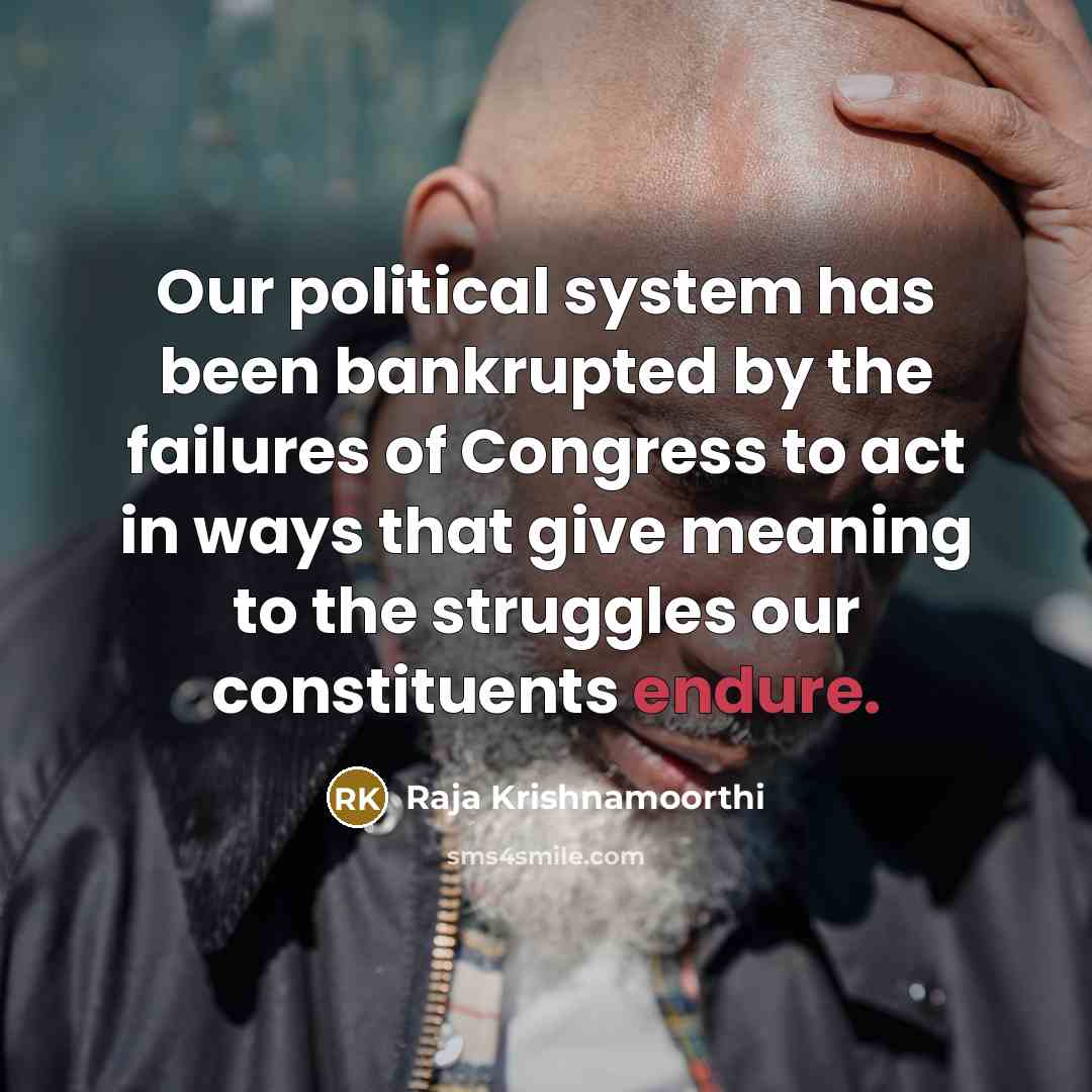 “Our political system has been bankrupted by the failures of…” quote by Raja Krishnamoorthi