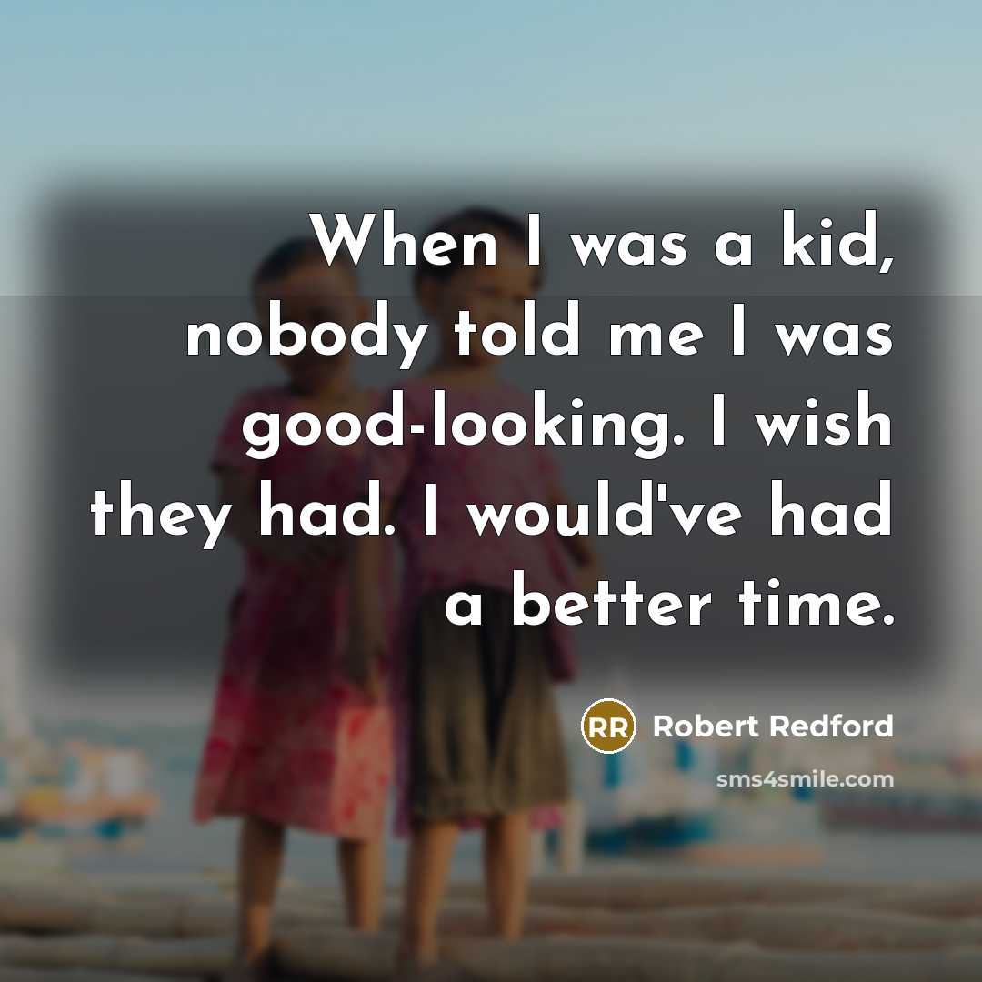 “When I was a kid, nobody told me I was…” quote by Robert Redford