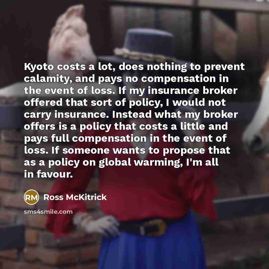 “Kyoto costs a lot, does nothing to prevent calamity, and…” quote by Ross McKitrick