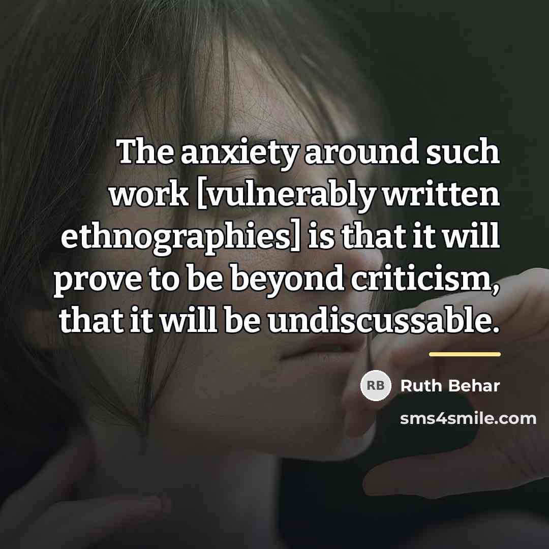 “The anxiety around such work [vulnerably written ethnographies] is that…” quote by Ruth Behar