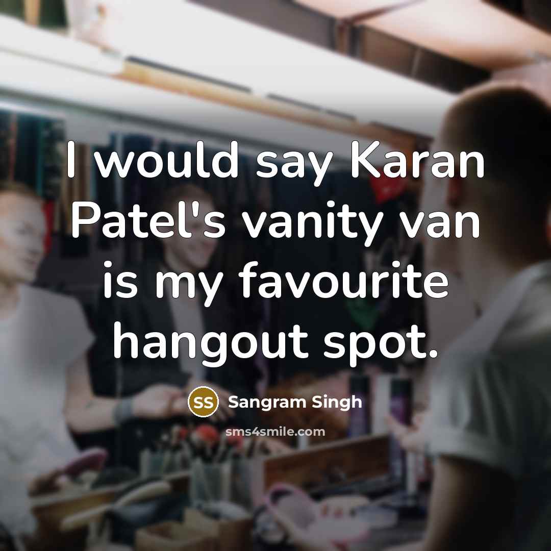 “I would say Karan Patel's vanity van is my favourite…” quote by Sangram Singh
