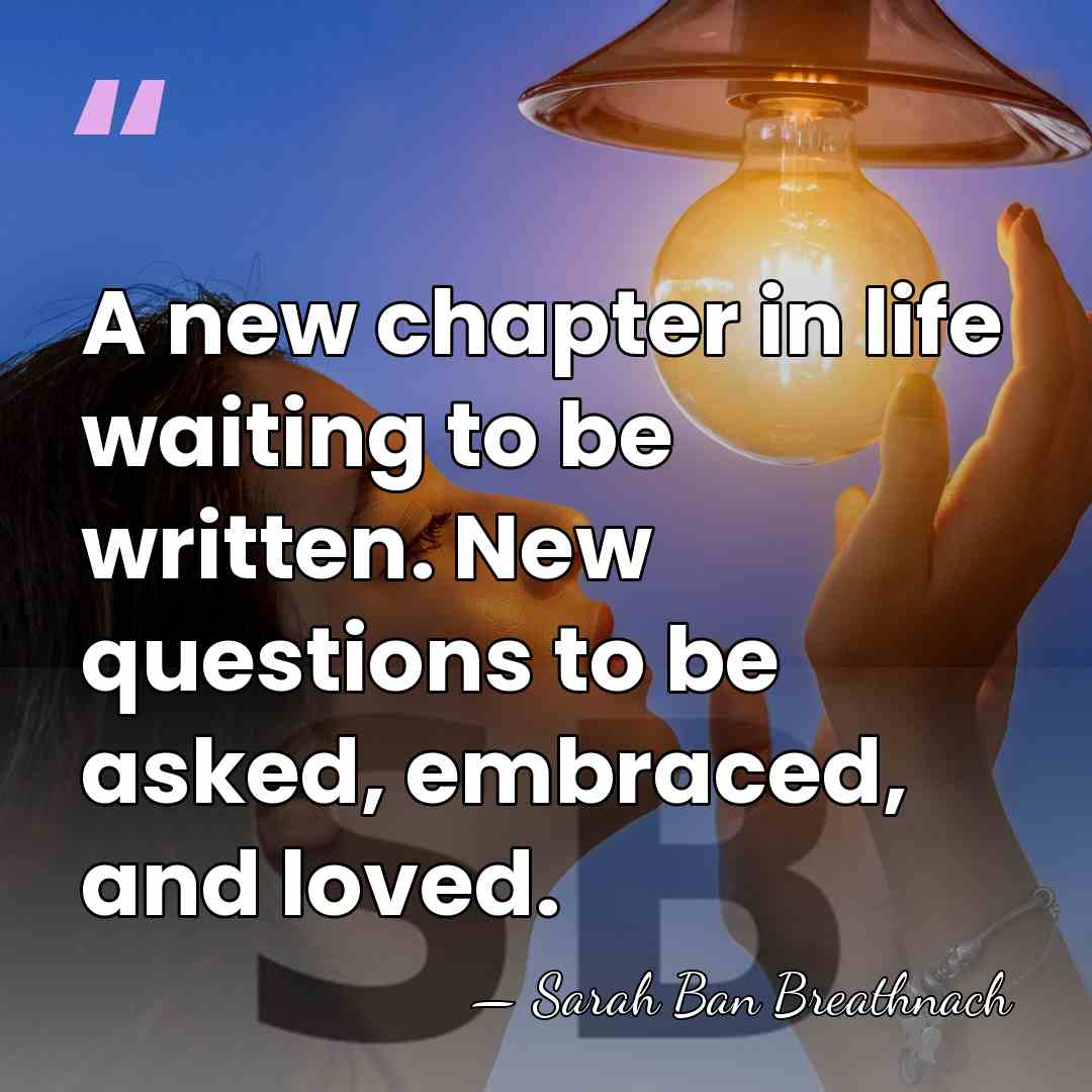 A new chapter in life waiting to be written. New questions to&hellip; - Sarah Ban Breathnach