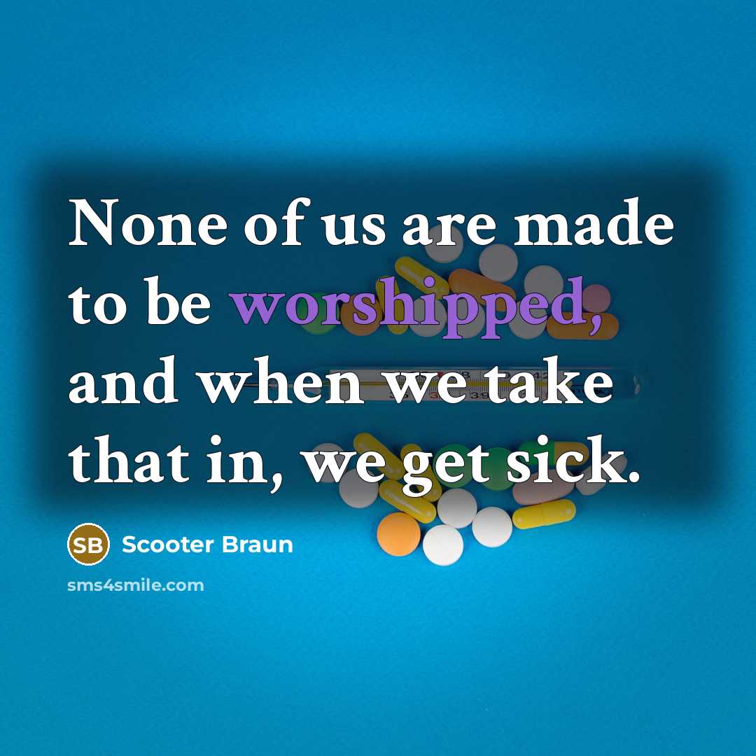 “None of us are made to be worshipped, and when…” quote by Scooter Braun