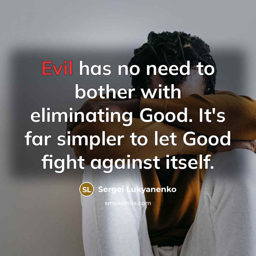 “Evil has no need to bother with eliminating Good. It's…” quote by Sergei Lukyanenko