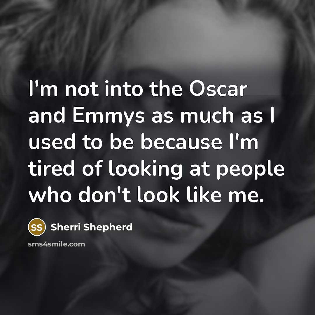 “I'm not into the Oscar and Emmys as much as…” quote by Sherri Shepherd