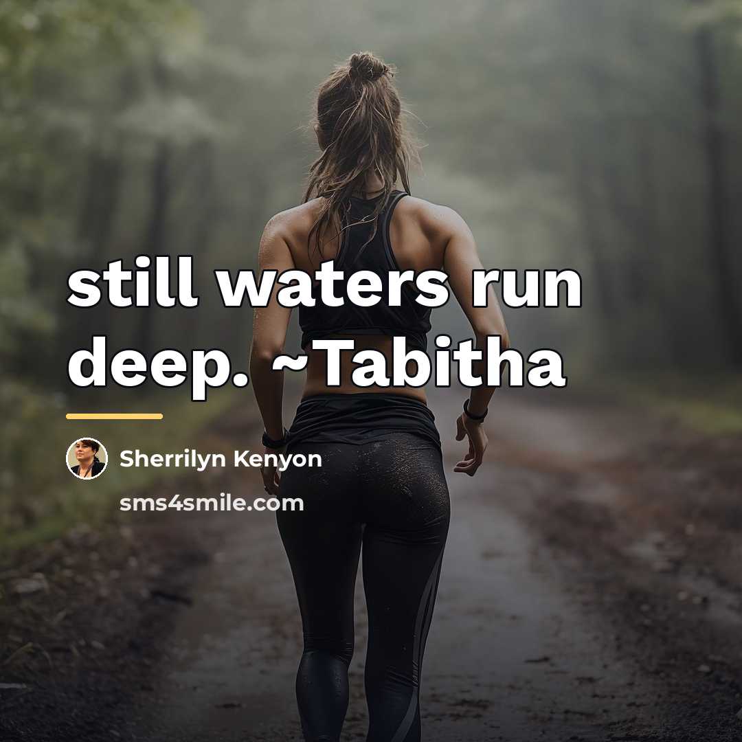 “still waters run deep. ~Tabitha…” quote by Sherrilyn Kenyon