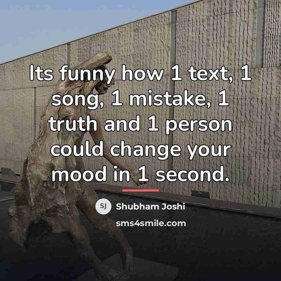 “Its funny how 1 text, 1 song, 1 mistake, 1…” quote by Shubham Joshi